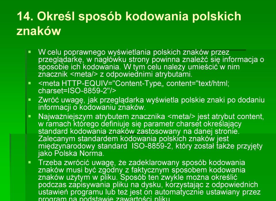 <meta HTTP-EQUIV="Content-Type content="text/html; charset=iso-8859-2"/> Zwróć uwagę, jak przeglądarka wyświetla polskie znaki po dodaniu informacji o kodowaniu znaków.