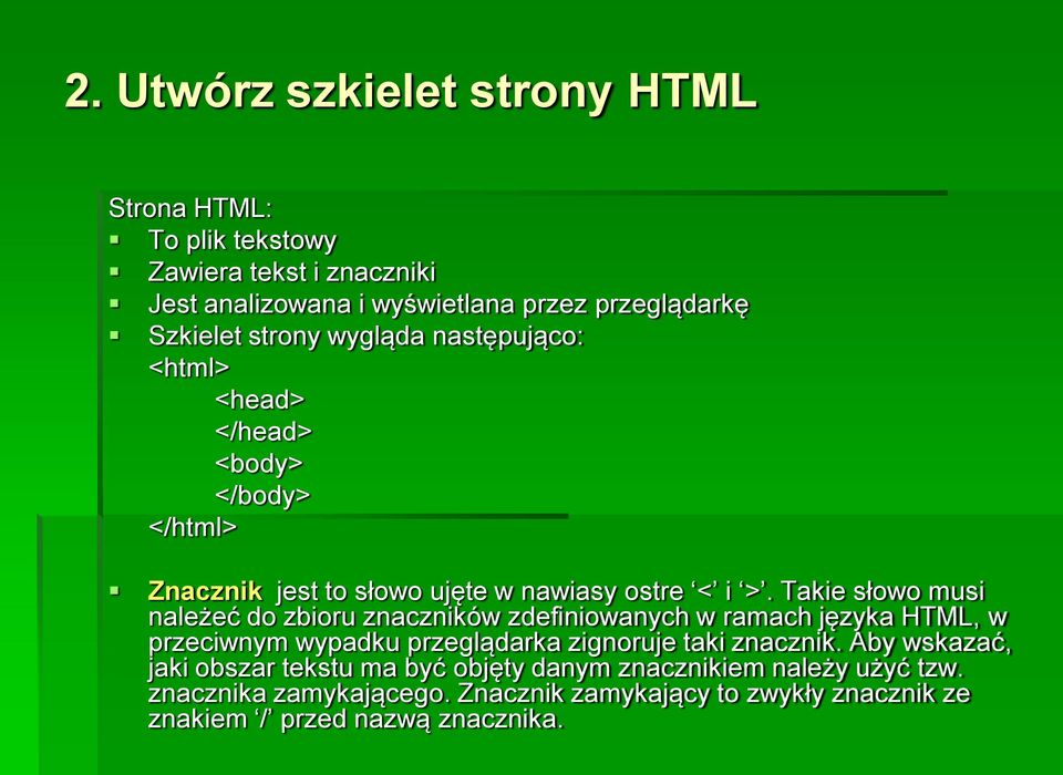Takie słowo musi należeć do zbioru znaczników zdefiniowanych w ramach języka HTML, w przeciwnym wypadku przeglądarka zignoruje taki znacznik.