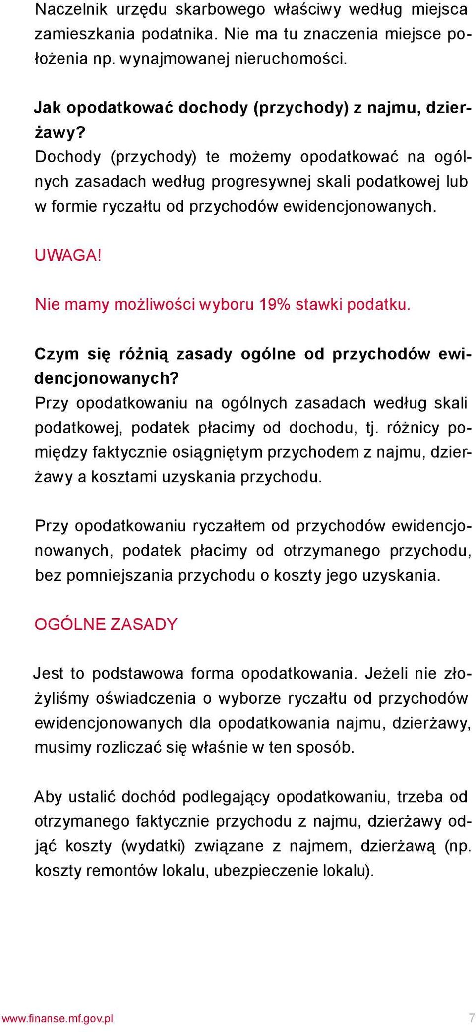 Dochody (przychody) te możemy opodatkować na ogólnych zasadach według progresywnej skali podatkowej lub w formie ryczałtu od przychodów ewidencjonowanych. Uwaga!