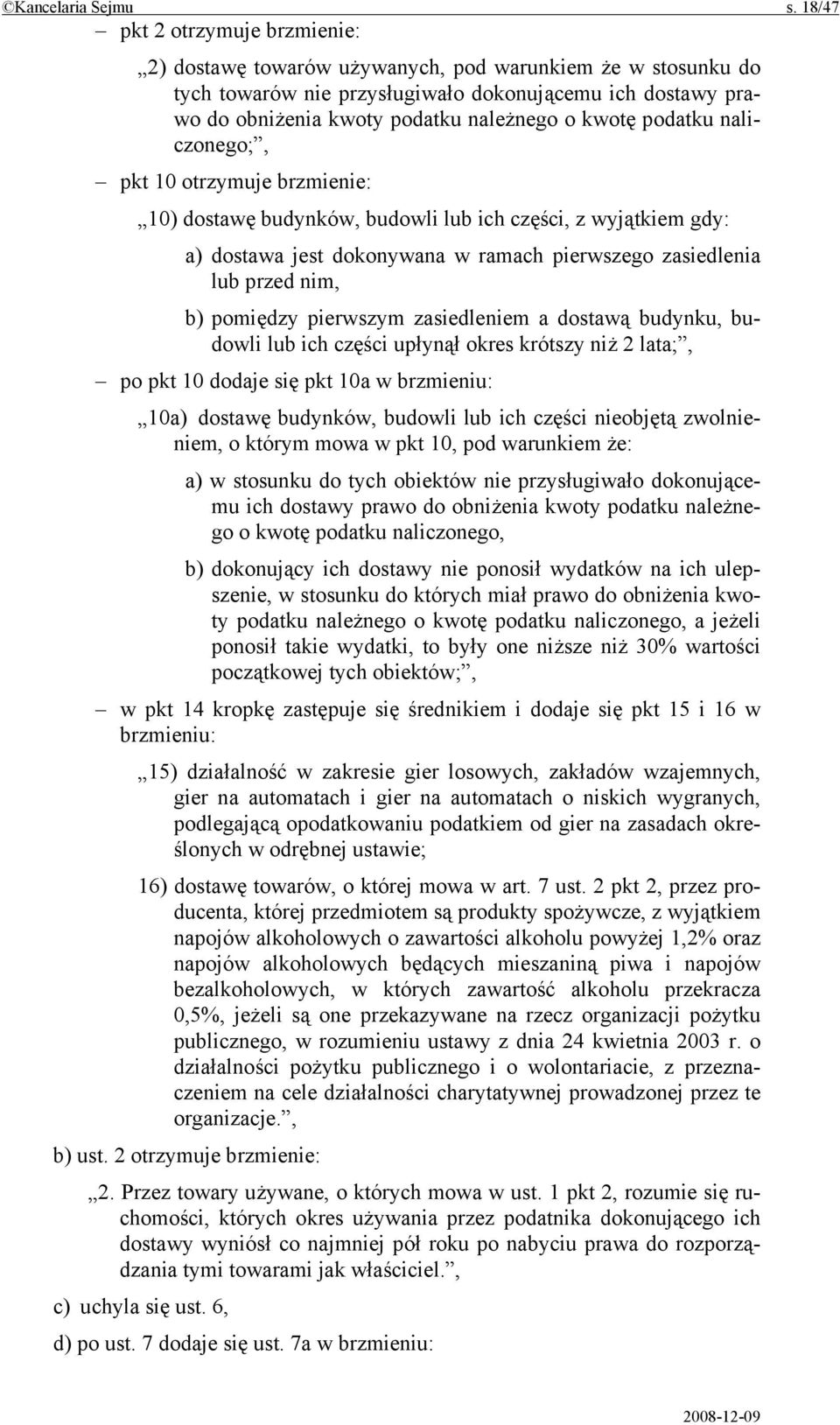 kwotę podatku naliczonego;, pkt 10 otrzymuje brzmienie: 10) dostawę budynków, budowli lub ich części, z wyjątkiem gdy: a) dostawa jest dokonywana w ramach pierwszego zasiedlenia lub przed nim, b)