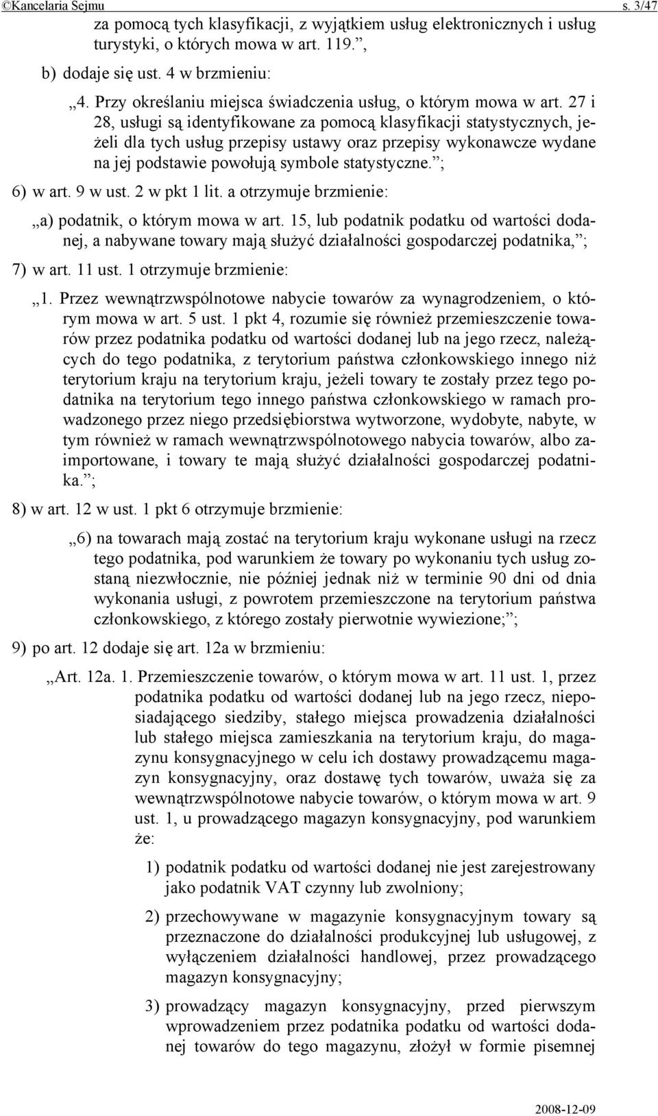 27 i 28, usługi są identyfikowane za pomocą klasyfikacji statystycznych, jeżeli dla tych usług przepisy ustawy oraz przepisy wykonawcze wydane na jej podstawie powołują symbole statystyczne.