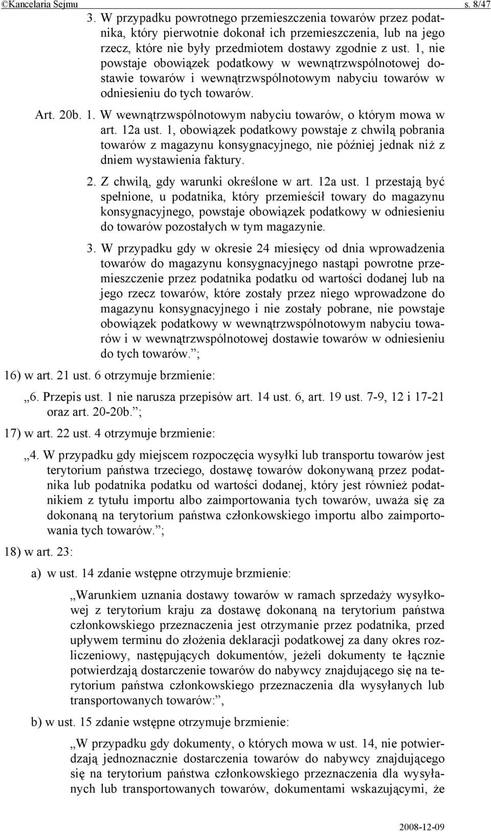 1, nie powstaje obowiązek podatkowy w wewnątrzwspólnotowej dostawie towarów i wewnątrzwspólnotowym nabyciu towarów w odniesieniu do tych towarów. Art. 20b. 1.