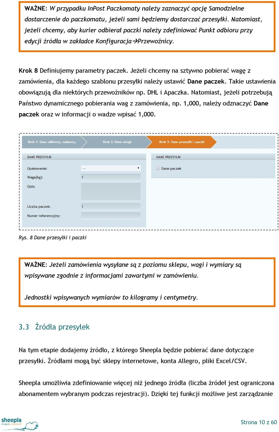 Jeżeli chcemy na sztywno pobierać wagę z zamówienia, dla każdego szablonu przesyłki należy ustawić Dane paczek. Takie ustawienia obowiązują dla niektórych przewoźników np. DHL i Apaczka.