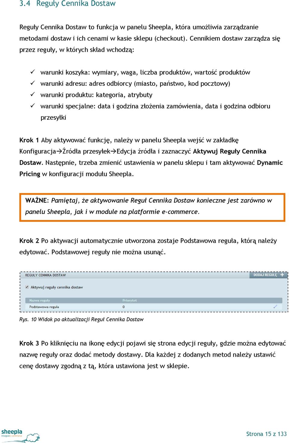 warunki produktu: kategoria, atrybuty warunki specjalne: data i godzina złożenia zamówienia, data i godzina odbioru przesyłki Krok 1 Aby aktywować funkcję, należy w panelu Sheepla wejść w zakładkę