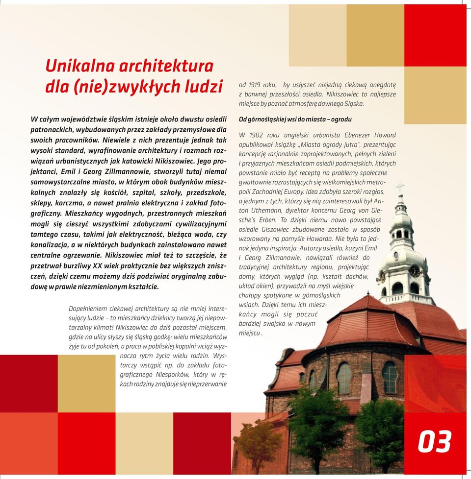Jego projektanci, Emil i Georg Zillmannowie, stworzyli tutaj niemal samowystarczalne miasto, w którym obok budynków mieszkalnych znalazły się kościół, szpital, szkoły, przedszkole, sklepy, karczma, a