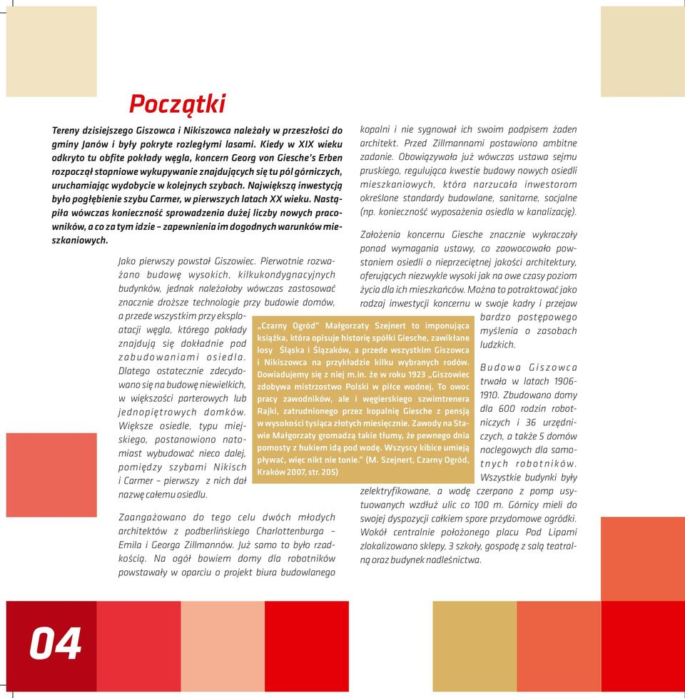 Największą inwestycją było pogłębienie szybu Carmer, w pierwszych latach XX wieku.