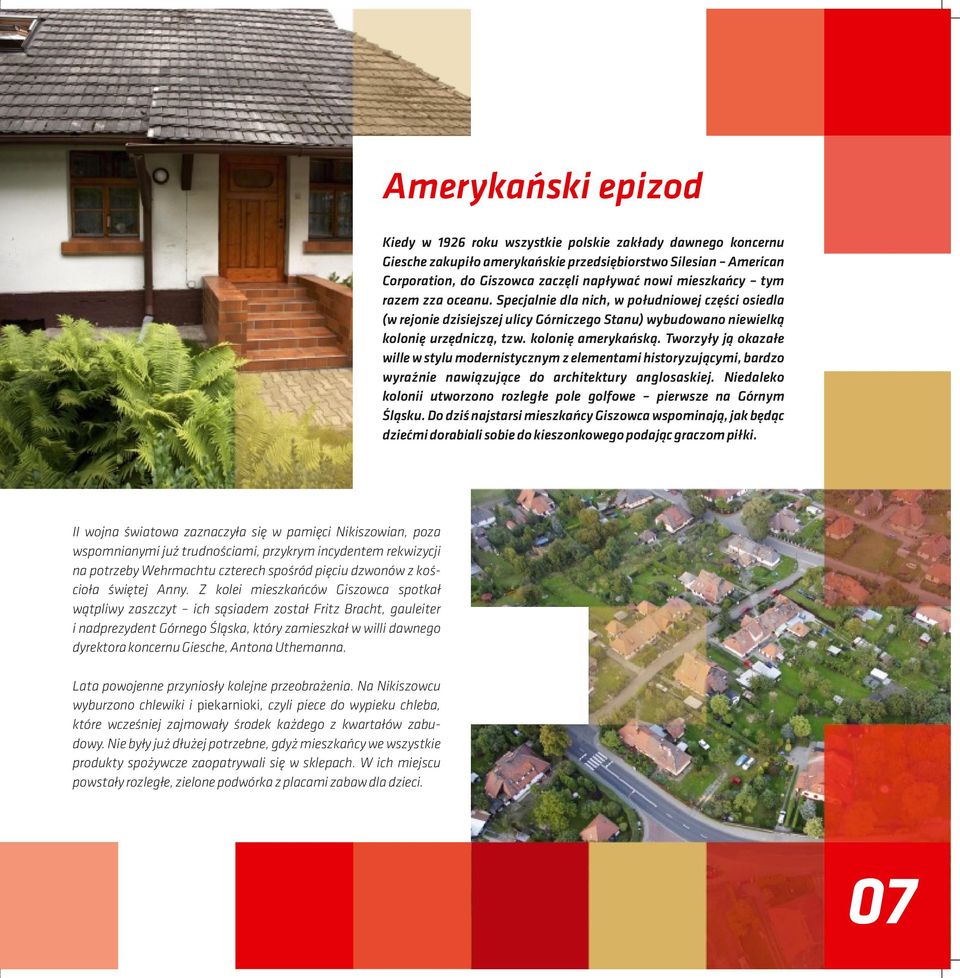Tworzyły ją okazałe wille w stylu modernistycznym z elementami historyzującymi, bardzo wyraźnie nawiązujące do architektury anglosaskiej.