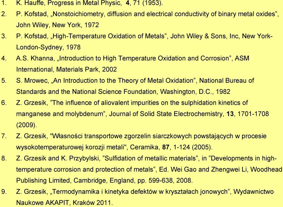 . Mrowec, An Introduction to the Theory of Metal Oxidation, National Bureau of tandards and the National cience Foundation, Washington, D.C., 198 6. Z.