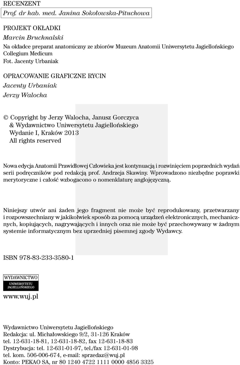 Jacenty Urbaniak OPRACOWANIE GRAFICZNE RYCIN Jacenty Urbaniak Jerzy Walocha Copyright by Jerzy Walocha, Janusz Gorczyca & Wydawnictwo Uniwersytetu Jagiellońskiego Wydanie I, Kraków 2013 All rights