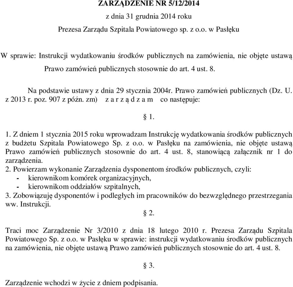 1. Z dniem 1 stycznia 2015 roku wprowadzam Instrukcję wydatkowania środków publicznych z budżetu Szpitala Powiatowego Sp. z o.o. w Pasłęku na zamówienia, nie objęte ustawą Prawo zamówień publicznych stosownie do art.