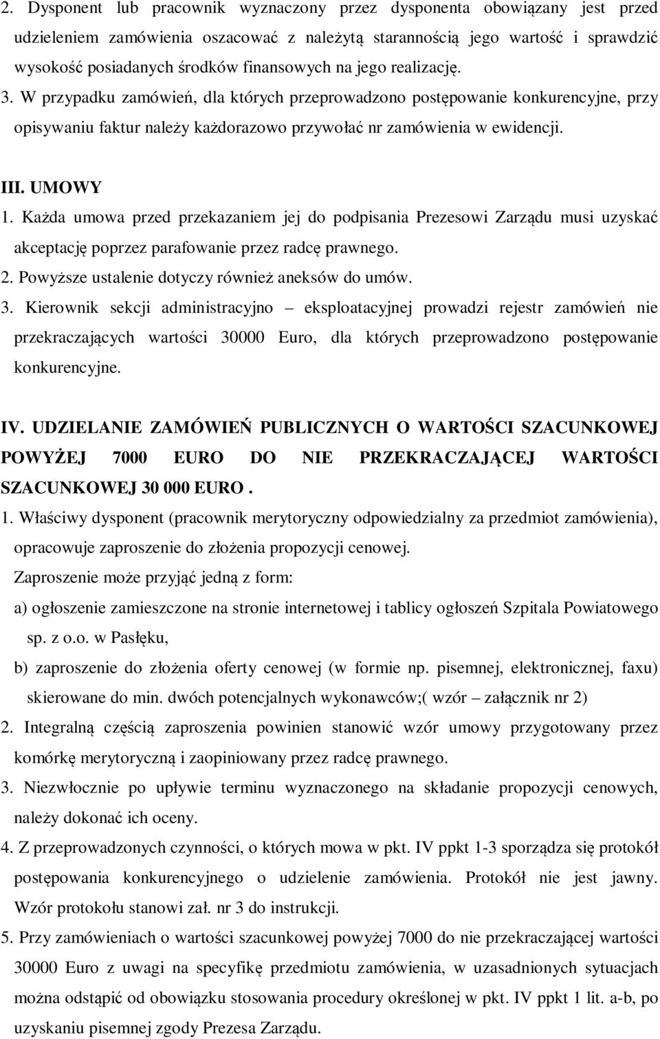 Każda umowa przed przekazaniem jej do podpisania Prezesowi Zarządu musi uzyskać akceptację poprzez parafowanie przez radcę prawnego. 2. Powyższe ustalenie dotyczy również aneksów do umów. 3.