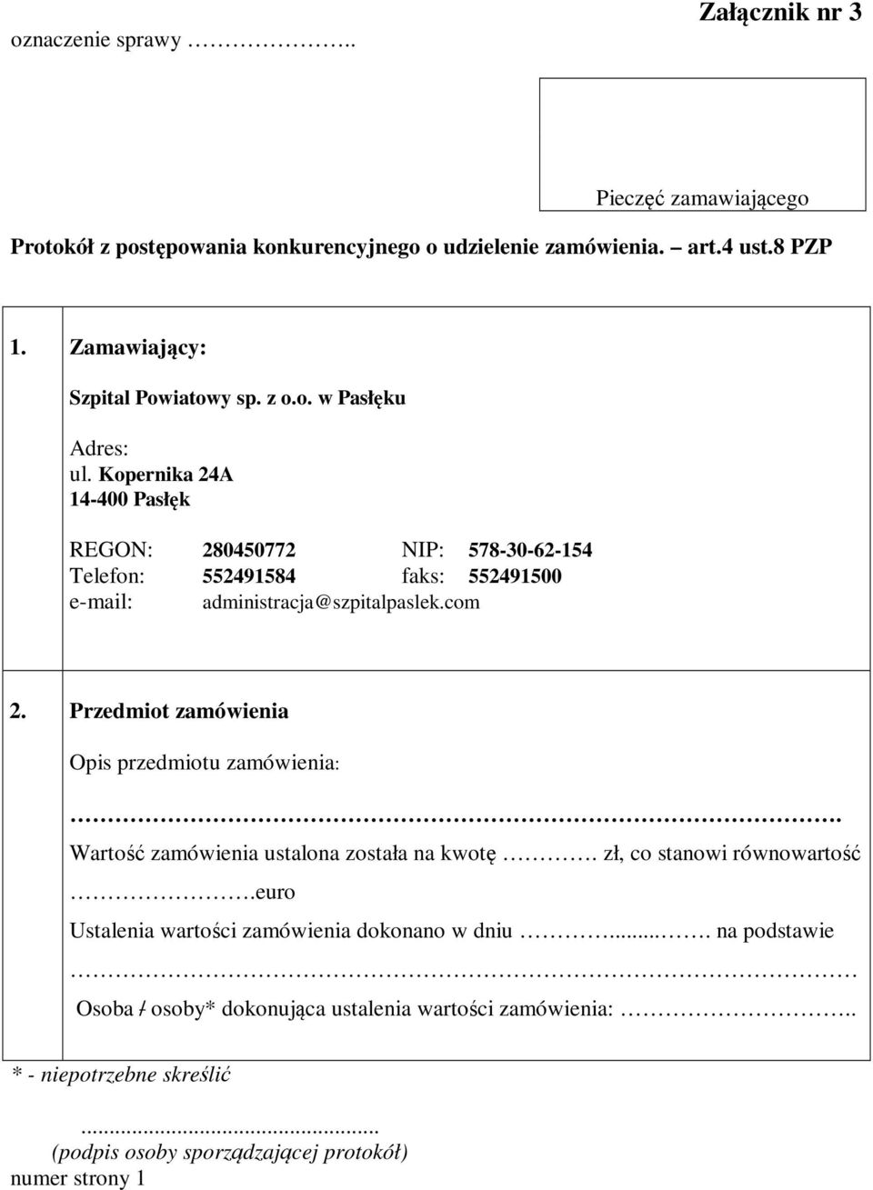 Kopernika 24A 14-400 Pasłęk REGON: 280450772 NIP: 578-30-62-154 Telefon: 552491584 faks: 552491500 e-mail: administracja@szpitalpaslek.com 2.