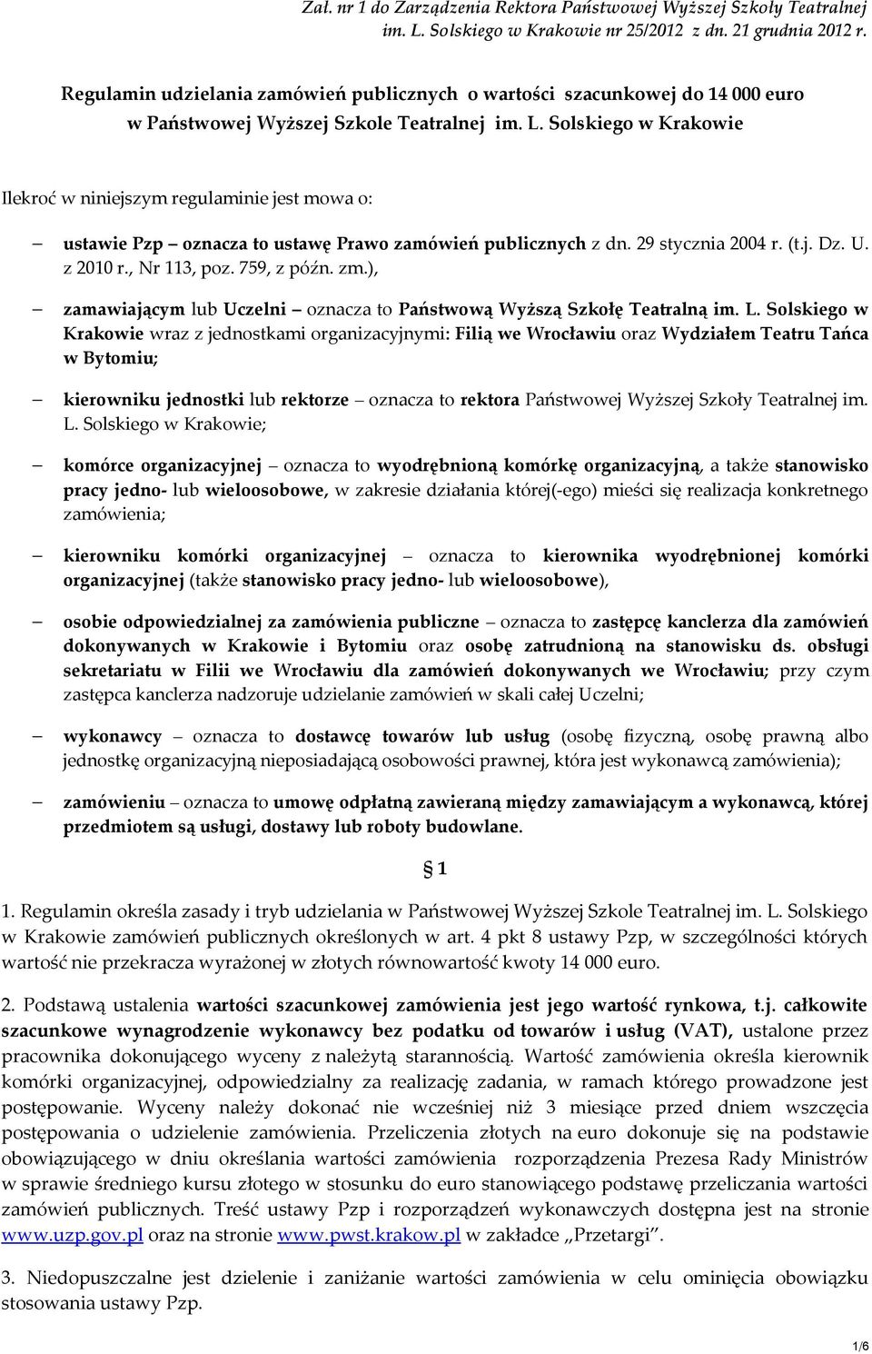 Solskiego w Krakowie Ilekroć w niniejszym regulaminie jest mowa o: ustawie Pzp oznacza to ustawę Prawo zamówień publicznych z dn. 29 stycznia 2004 r. (t.j. Dz. U. z 2010 r., Nr 113, poz. 759, z późn.