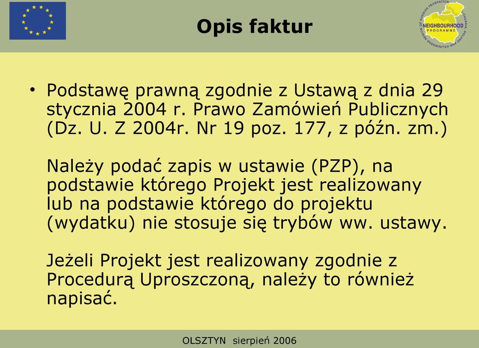 ) Należy podać zapis w ustawie (PZP), na podstawie którego Projekt jest realizowany lub na