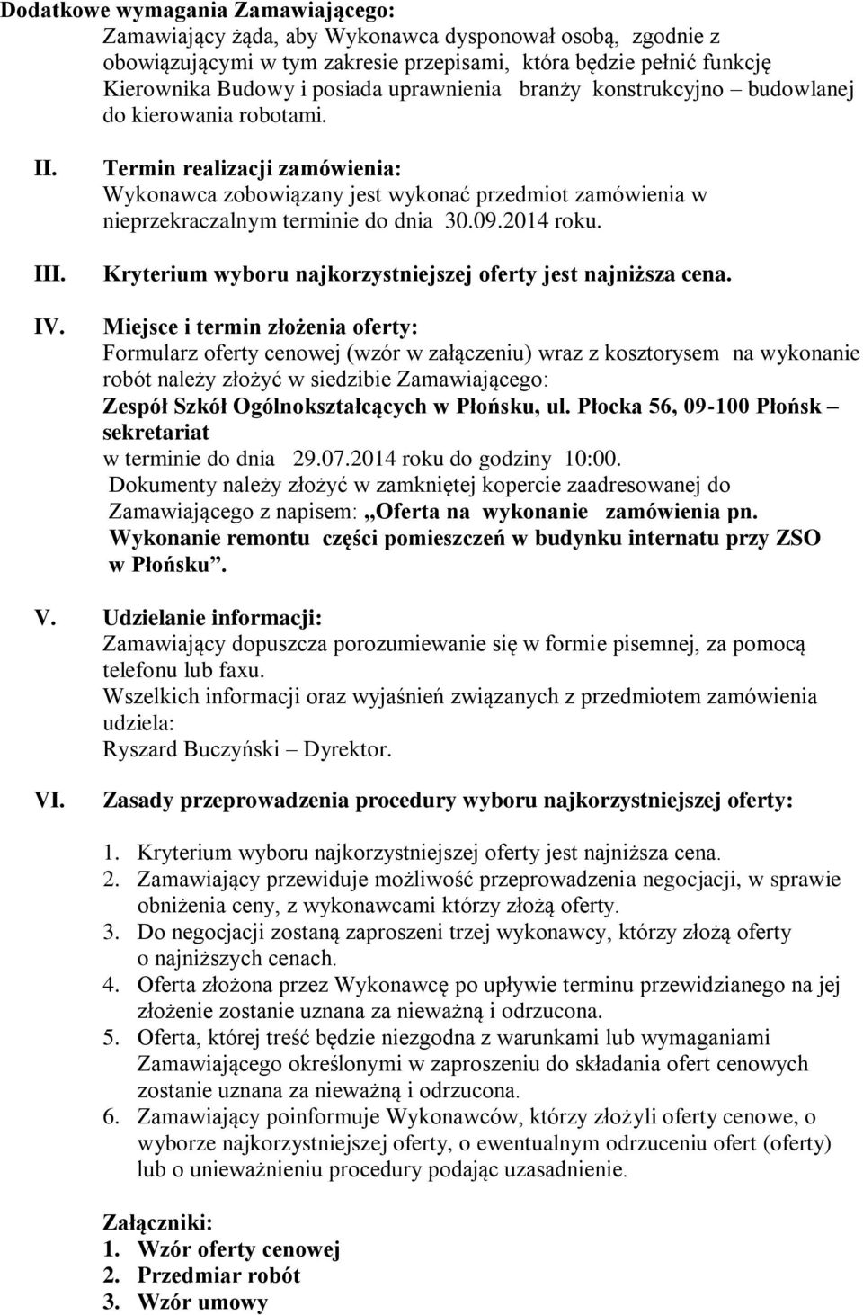 Termin realizacji zamówienia: Wykonawca zobowiązany jest wykonać przedmiot zamówienia w nieprzekraczalnym terminie do dnia 30.09.2014 roku.