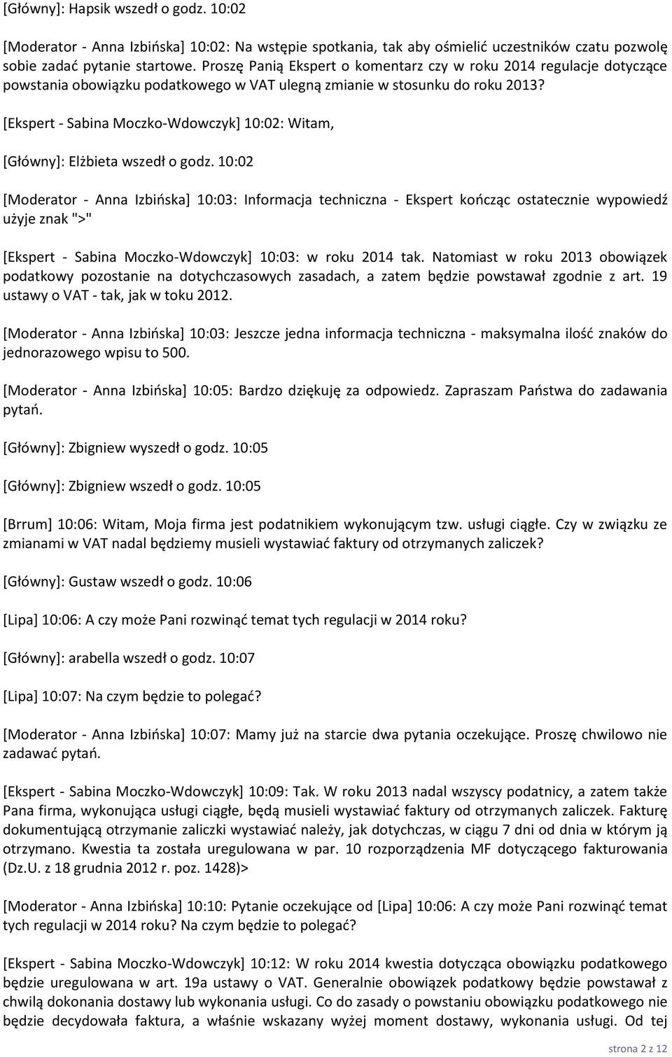 [Ekspert - Sabina Moczko-Wdowczyk] 10:02: Witam, [Główny]: Elżbieta wszedł o godz.