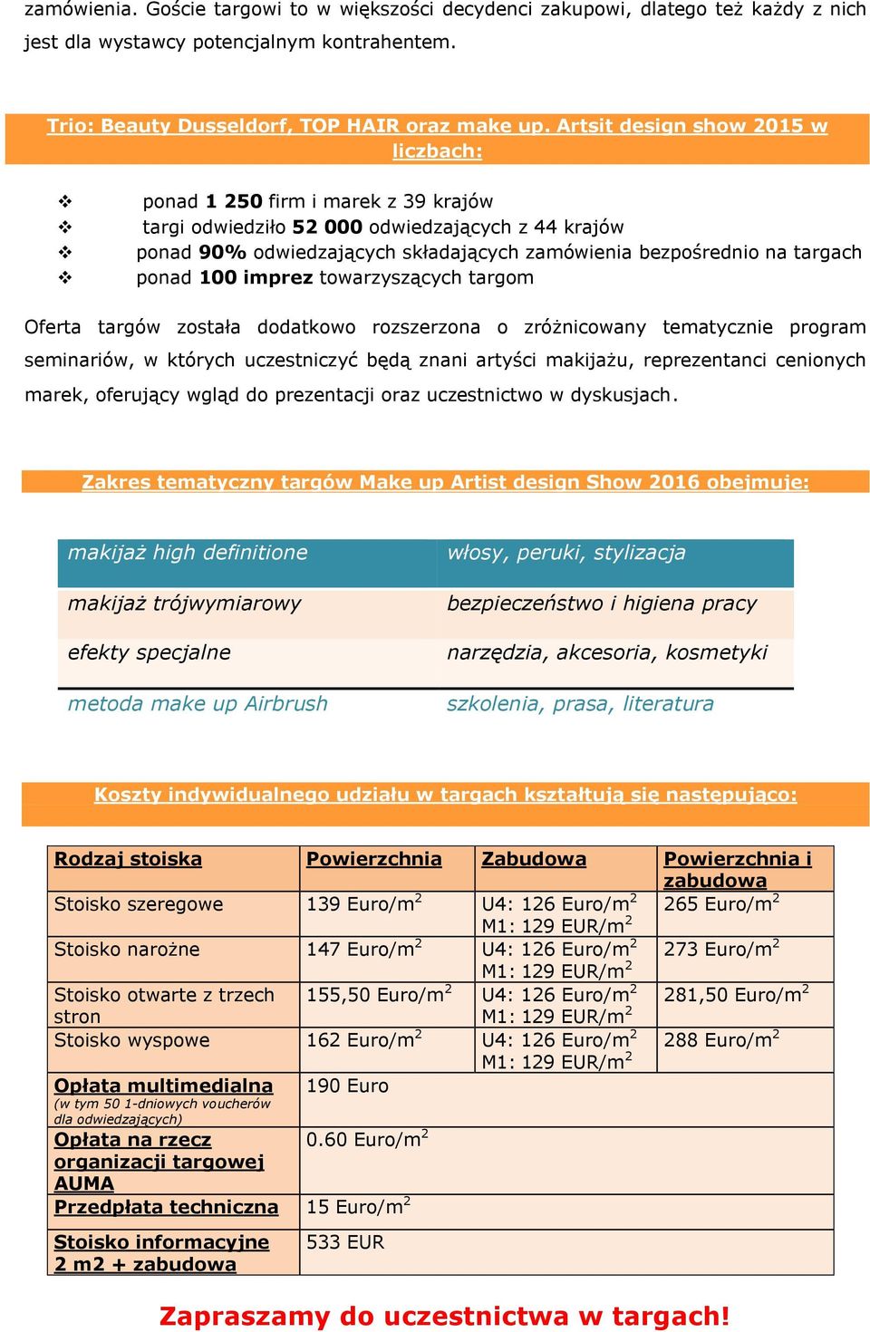 ponad 100 imprez towarzyszących targom Oferta targów została dodatkowo rozszerzona o zróżnicowany tematycznie program seminariów, w których uczestniczyć będą znani artyści makijażu, reprezentanci