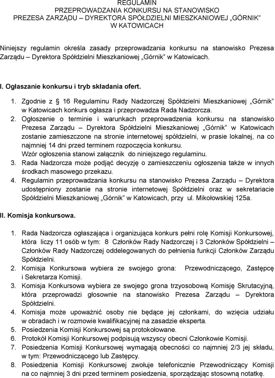 Zgodnie z 16 Regulaminu Rady Nadzorczej Spółdzielni Mieszkaniowej Górnik w Katowicach konkurs ogłasza i przeprowadza Rada Nadzorcza. 2.