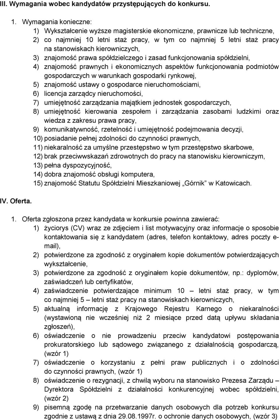 kierowniczych, 3) znajomość prawa spółdzielczego i zasad funkcjonowania spółdzielni, 4) znajomość prawnych i ekonomicznych aspektów funkcjonowania podmiotów gospodarczych w warunkach gospodarki