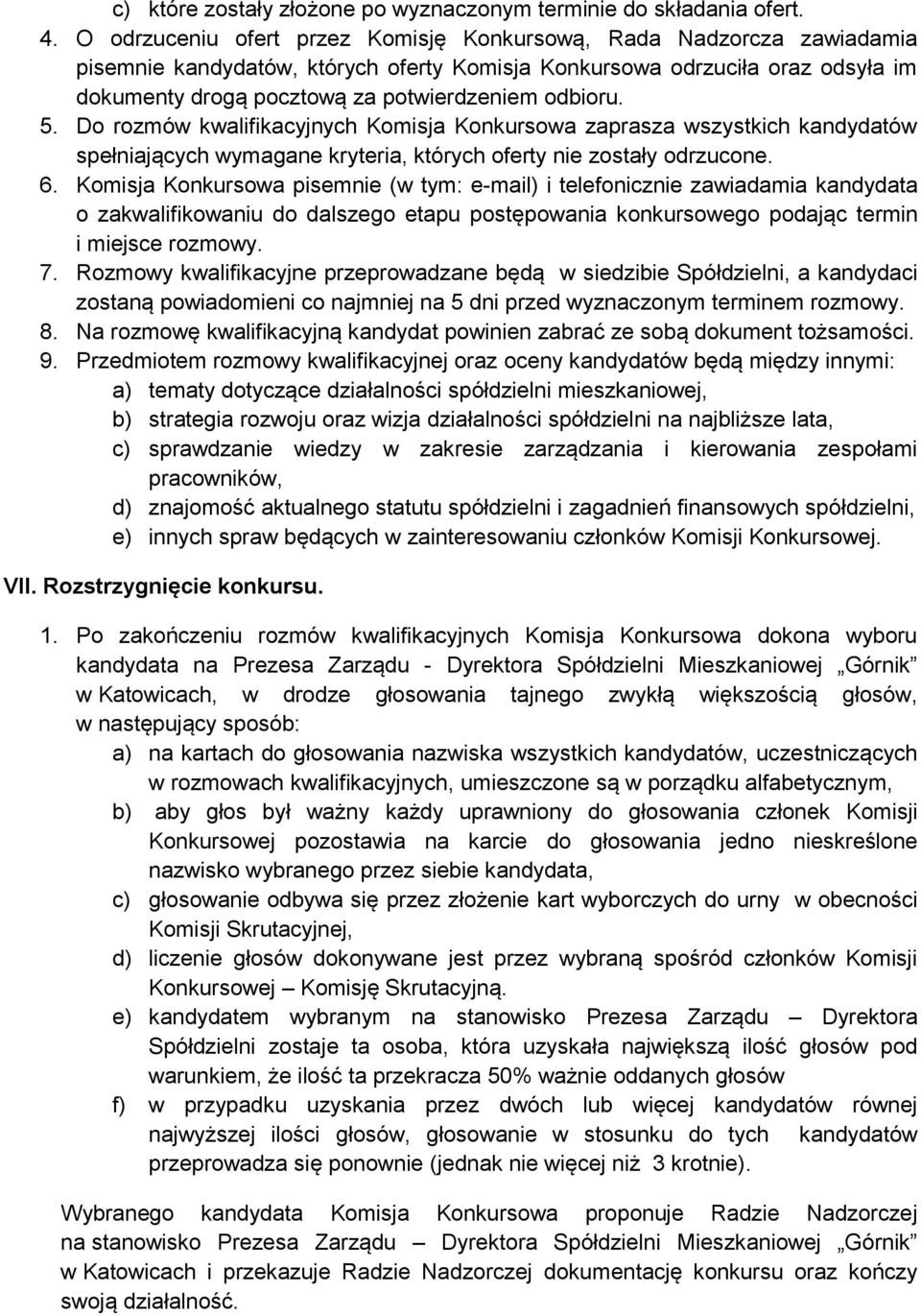 odbioru. 5. Do rozmów kwalifikacyjnych Komisja Konkursowa zaprasza wszystkich kandydatów spełniających wymagane kryteria, których oferty nie zostały odrzucone. 6.