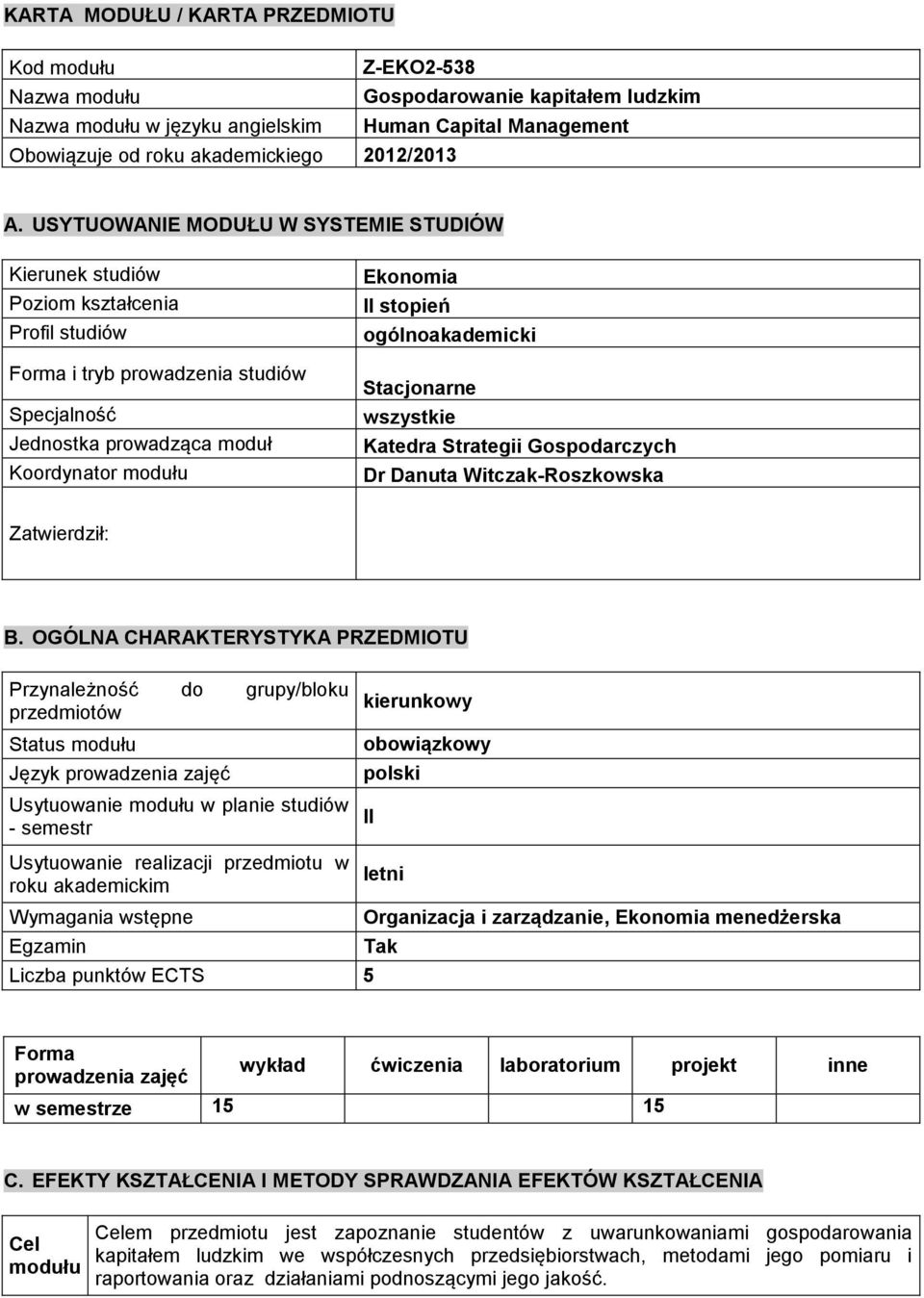 USYTUOWANIE MODUŁU W SYSTEMIE STUDIÓW Kierunek studiów Poziom kształcenia Profil studiów Forma i tryb prowadzenia studiów Specjalność Jednostka prowadząca moduł Koordynator modułu Ekonomia II stopień