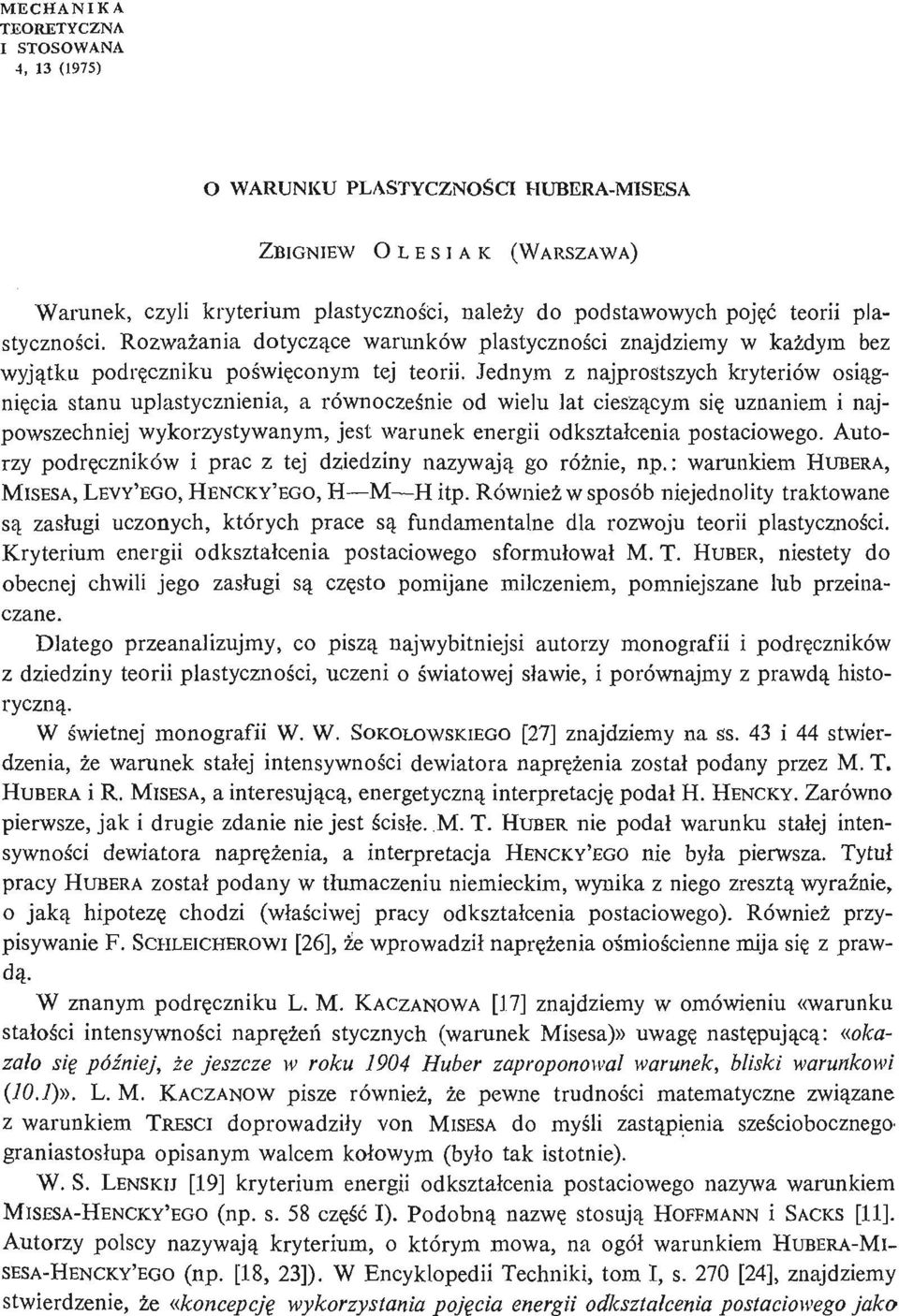Jednym z najprostszych kryteriów osią g- nię cia stanu uplastycznienia, a równocześ nie od wielu lat cieszą cym się uznaniem i najpowszechniej wykorzystywanym, jest warunek energii odkształ cenia