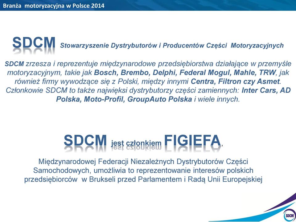 Członkowie SDCM to także najwięksi dystrybutorzy części zamiennych: Inter Cars, AD Polska, Moto-Profil, GroupAuto Polska i wiele innych.