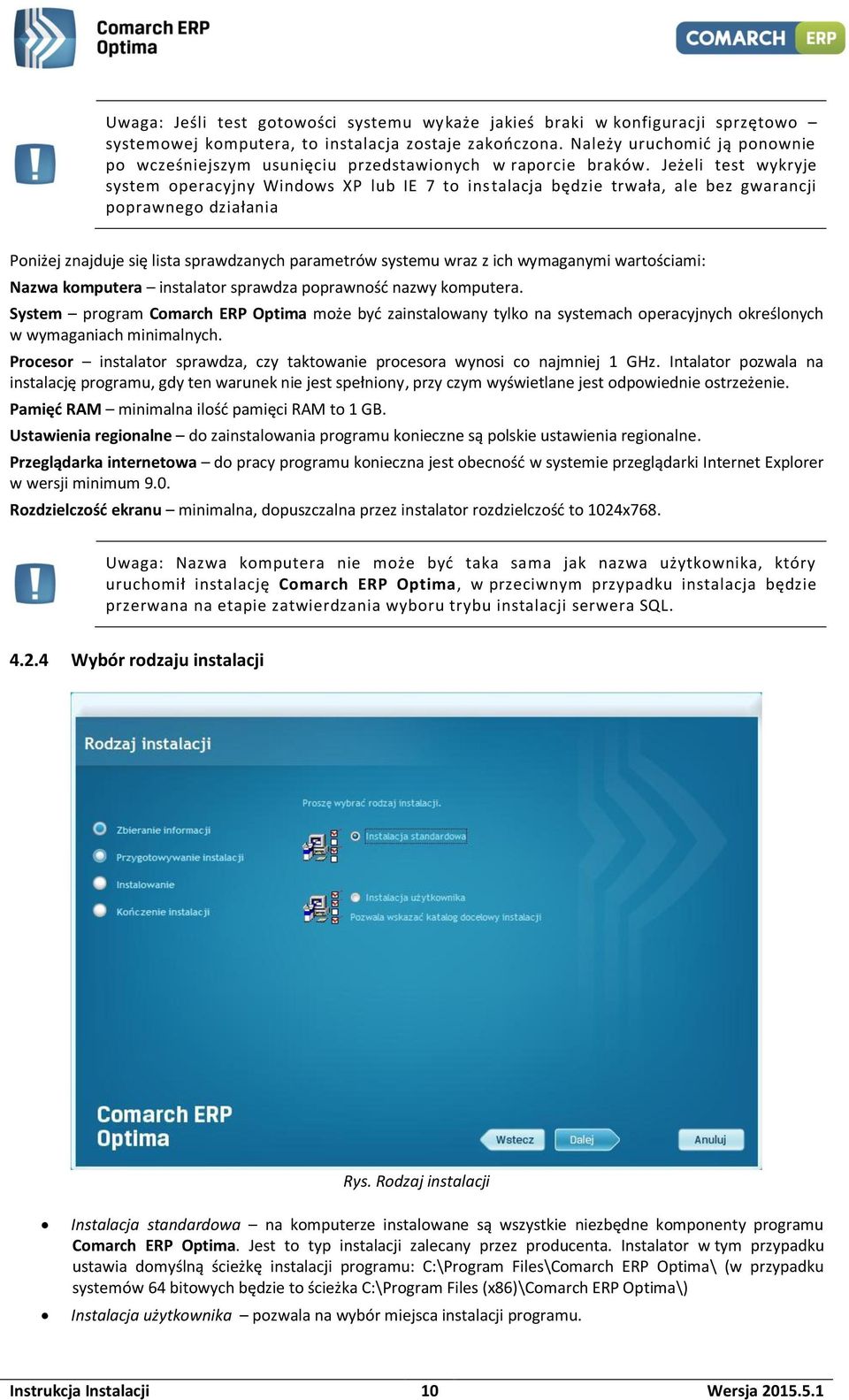 Jeżeli test wykryje system operacyjny Windows XP lub IE 7 to instalacja będzie trwała, ale bez gwarancji poprawnego działania Poniżej znajduje się lista sprawdzanych parametrów systemu wraz z ich