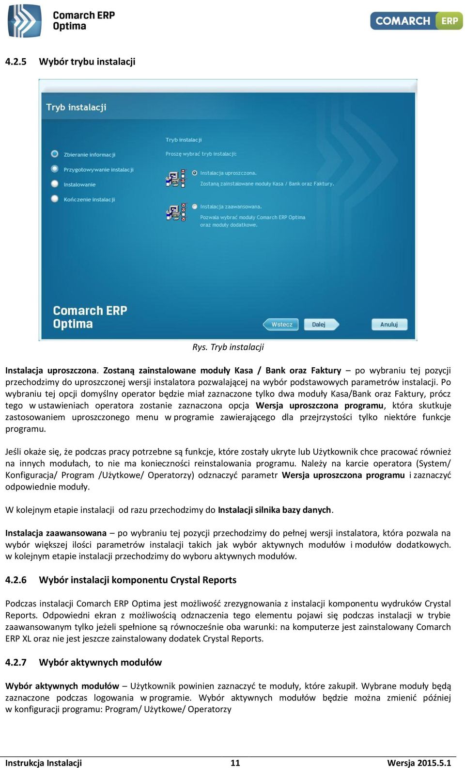 Po wybraniu tej opcji domyślny operator będzie miał zaznaczone tylko dwa moduły Kasa/Bank oraz Faktury, prócz tego w ustawieniach operatora zostanie zaznaczona opcja Wersja uproszczona programu,