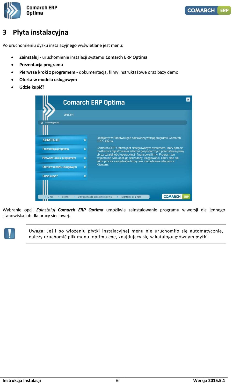 Wybranie opcji Zainstaluj Comarch ERP Optima umożliwia zainstalowanie programu w wersji dla jednego stanowiska lub dla pracy sieciowej.