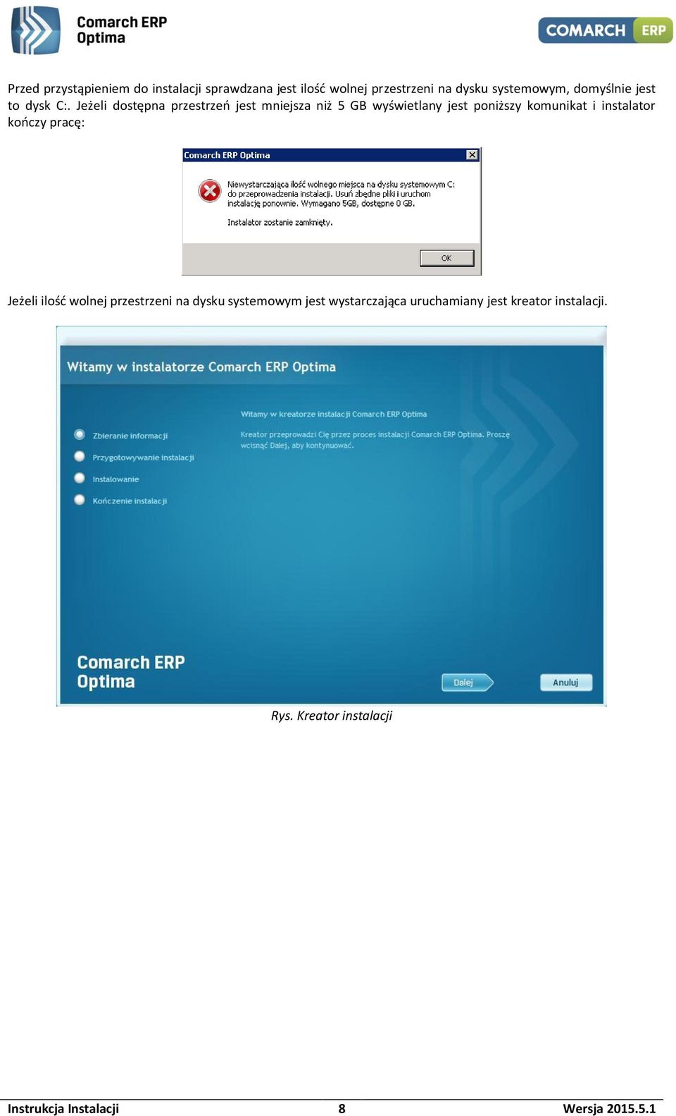 Jeżeli dostępna przestrzeń jest mniejsza niż 5 GB wyświetlany jest poniższy komunikat i instalator
