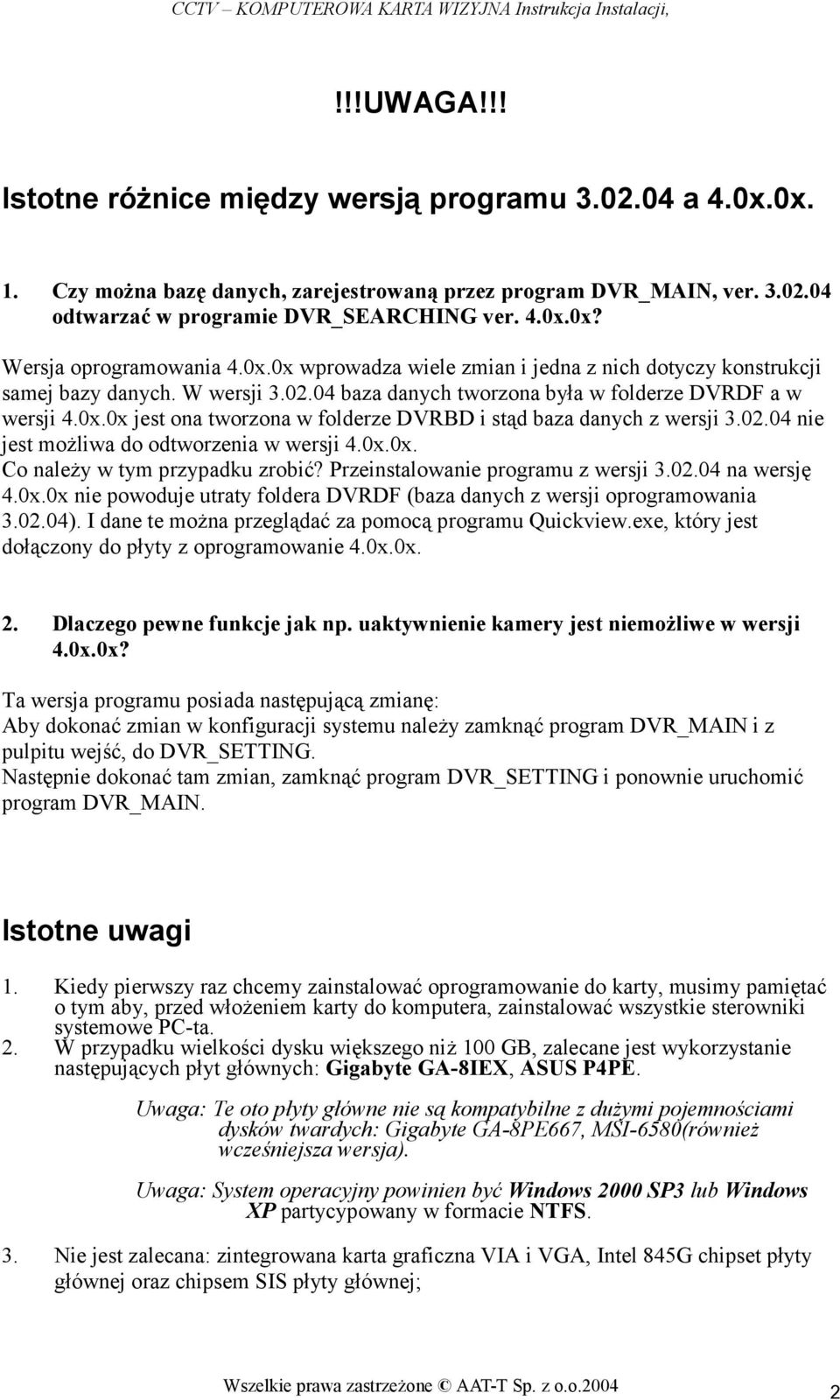 02.04 nie jest możliwa do odtworzenia w wersji 4.0x.0x. Co należy w tym przypadku zrobić? Przeinstalowanie programu z wersji 3.02.04 na wersję 4.0x.0x nie powoduje utraty foldera DVRDF (baza danych z wersji oprogramowania 3.
