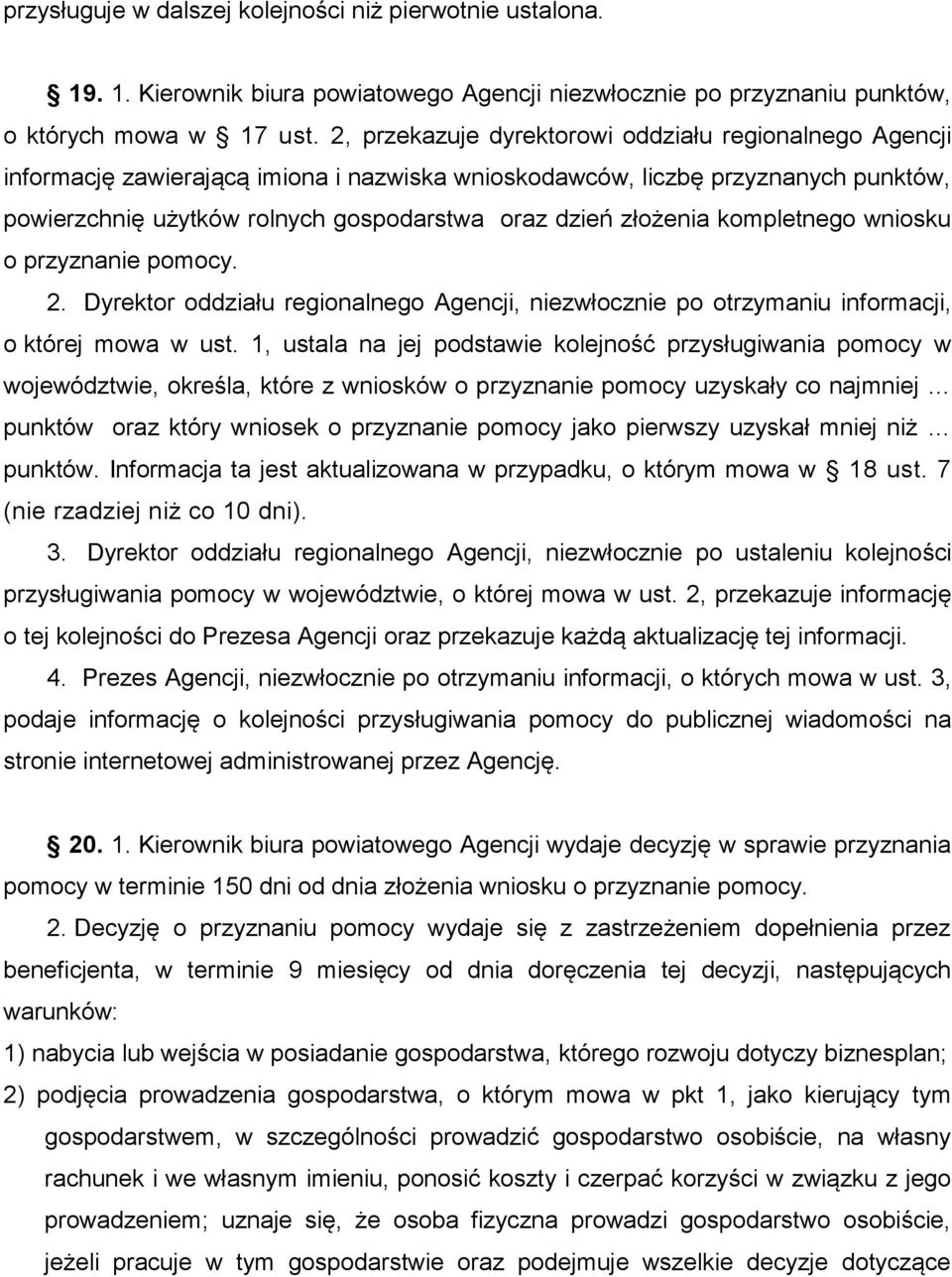 złożenia kompletnego wniosku o przyznanie pomocy. 2. Dyrektor oddziału regionalnego Agencji, niezwłocznie po otrzymaniu informacji, o której mowa w ust.