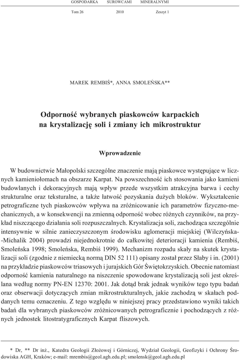 Na powszechnoœæ ich stosowania jako kamieni budowlanych i dekoracyjnych maj¹ wp³yw przede wszystkim atrakcyjna barwa i cechy strukturalne oraz teksturalne, a tak e ³atwoœæ pozyskania du ych bloków.