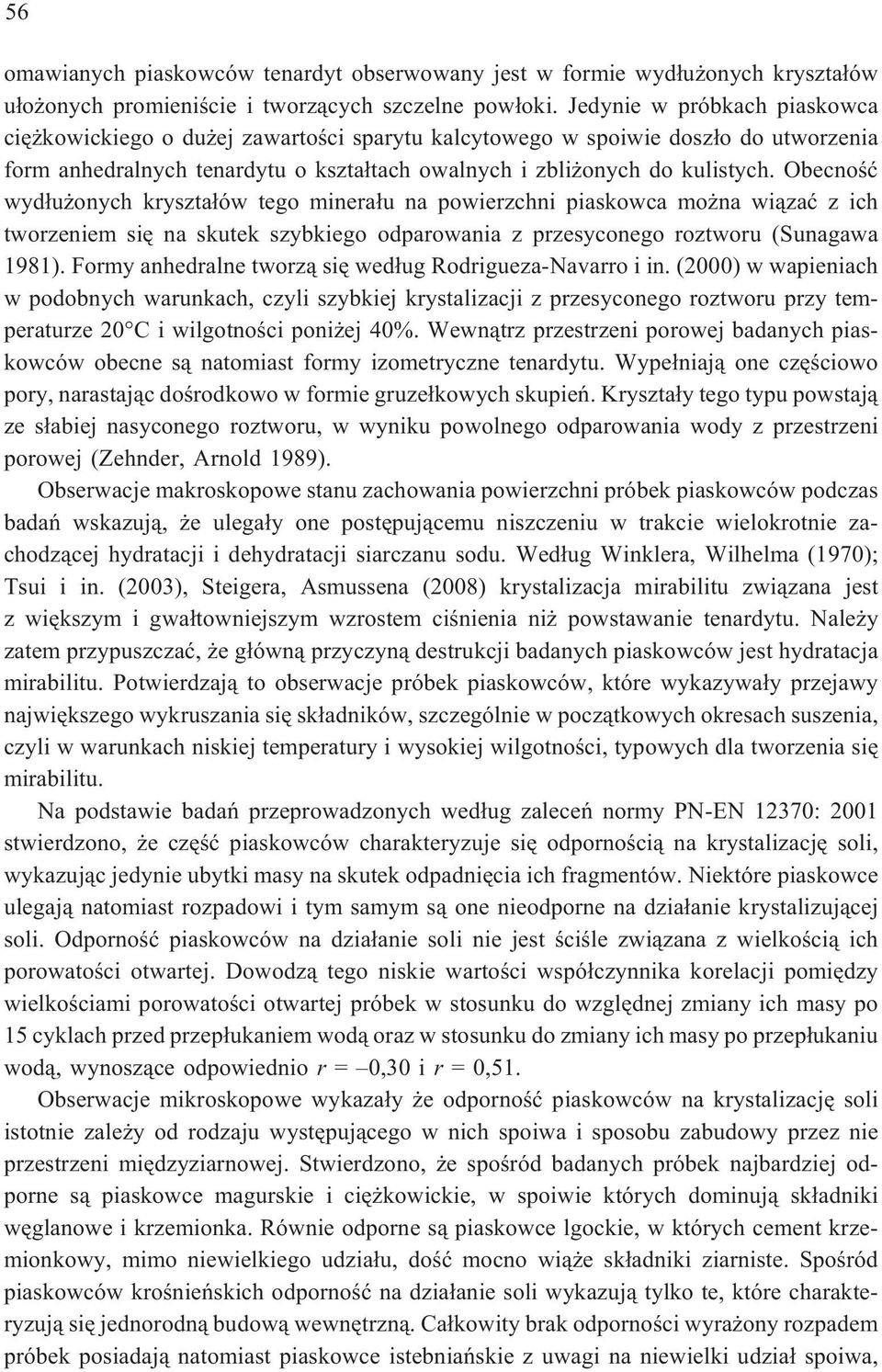 Obecnoœæ wyd³u onych kryszta³ów tego minera³u na powierzchni piaskowca mo na wi¹zaæ z ich tworzeniem siê na skutek szybkiego odparowania z przesyconego roztworu (Sunagawa 1981).