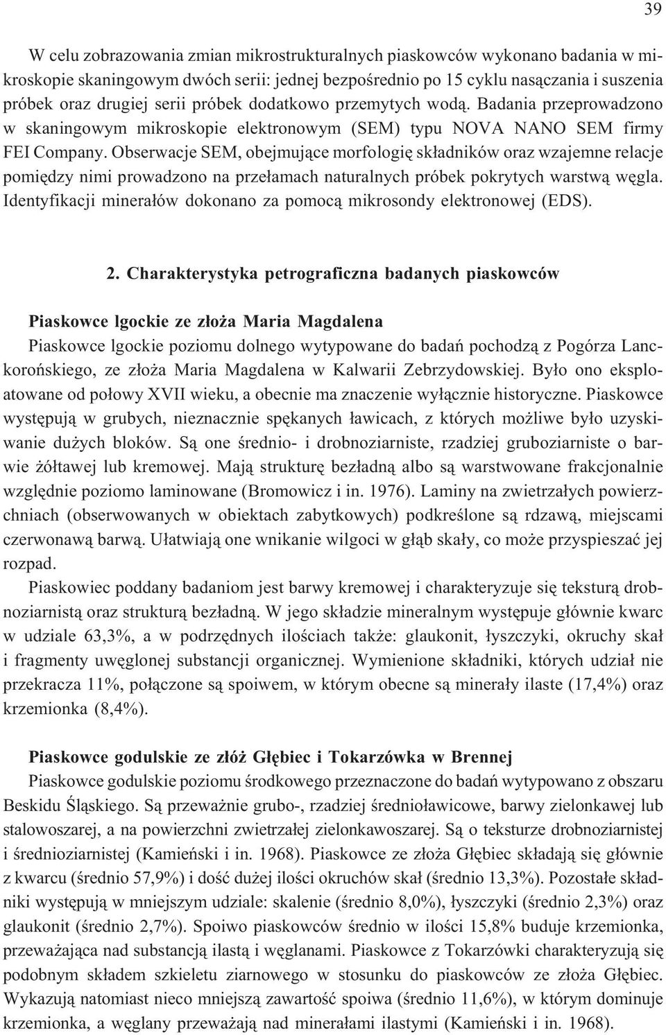 Obserwacje SEM, obejmuj¹ce morfologiê sk³adników oraz wzajemne relacje pomiêdzy nimi prowadzono na prze³amach naturalnych próbek pokrytych warstw¹ wêgla.