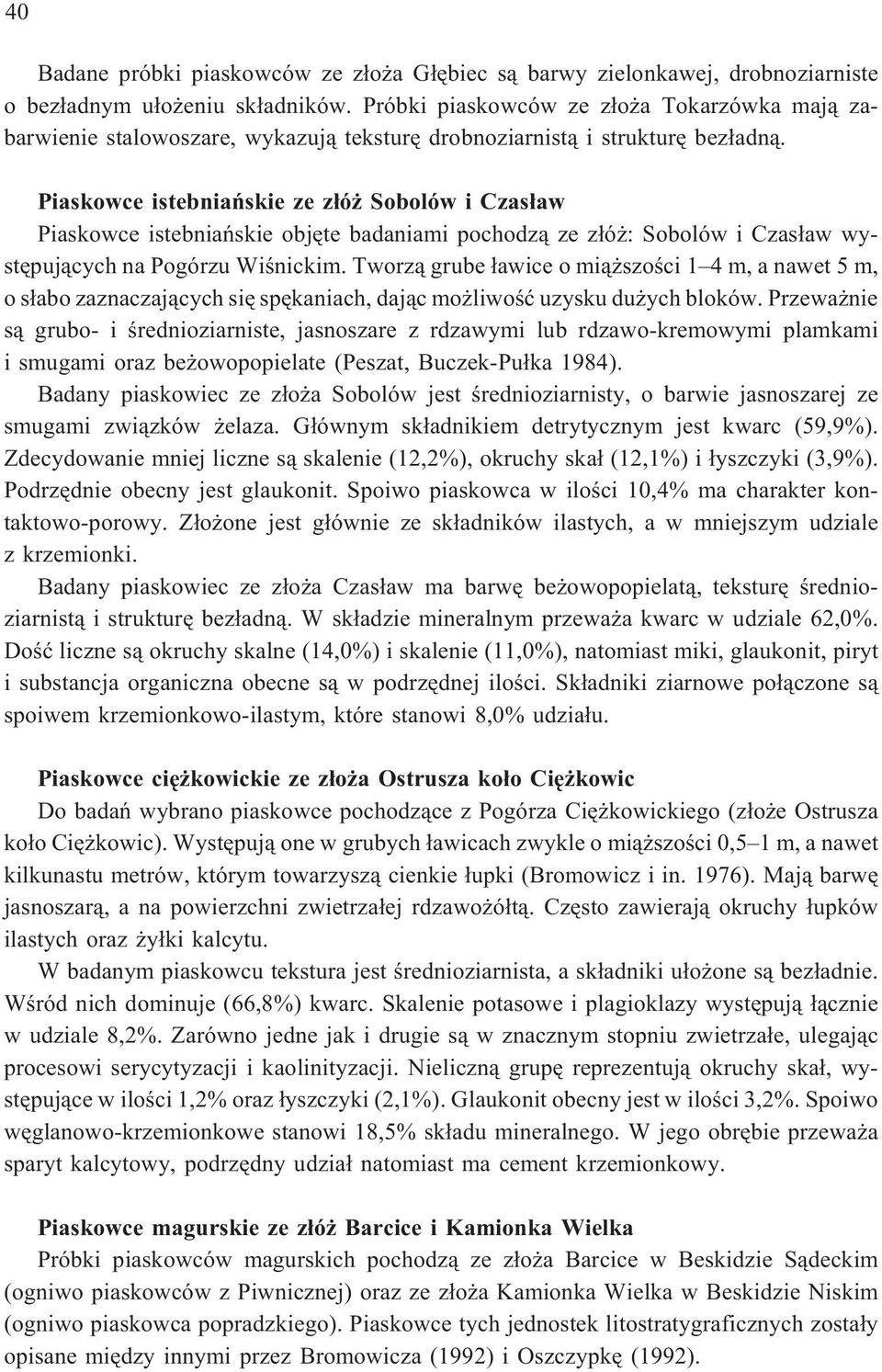 Piaskowce istebniañskie ze z³ó Sobolów i Czas³aw Piaskowce istebniañskie objête badaniami pochodz¹ ze z³ó : Sobolów i Czas³aw wystêpuj¹cych na Pogórzu Wiœnickim.