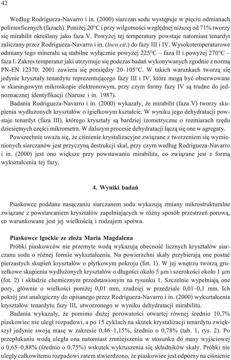 (loco cit.) do fazy III i IV. Wysokotemperaturowe odmiany tego minera³u s¹ stabilne wy³¹cznie powy ej 225 C faza II i powy ej 270 C faza I.