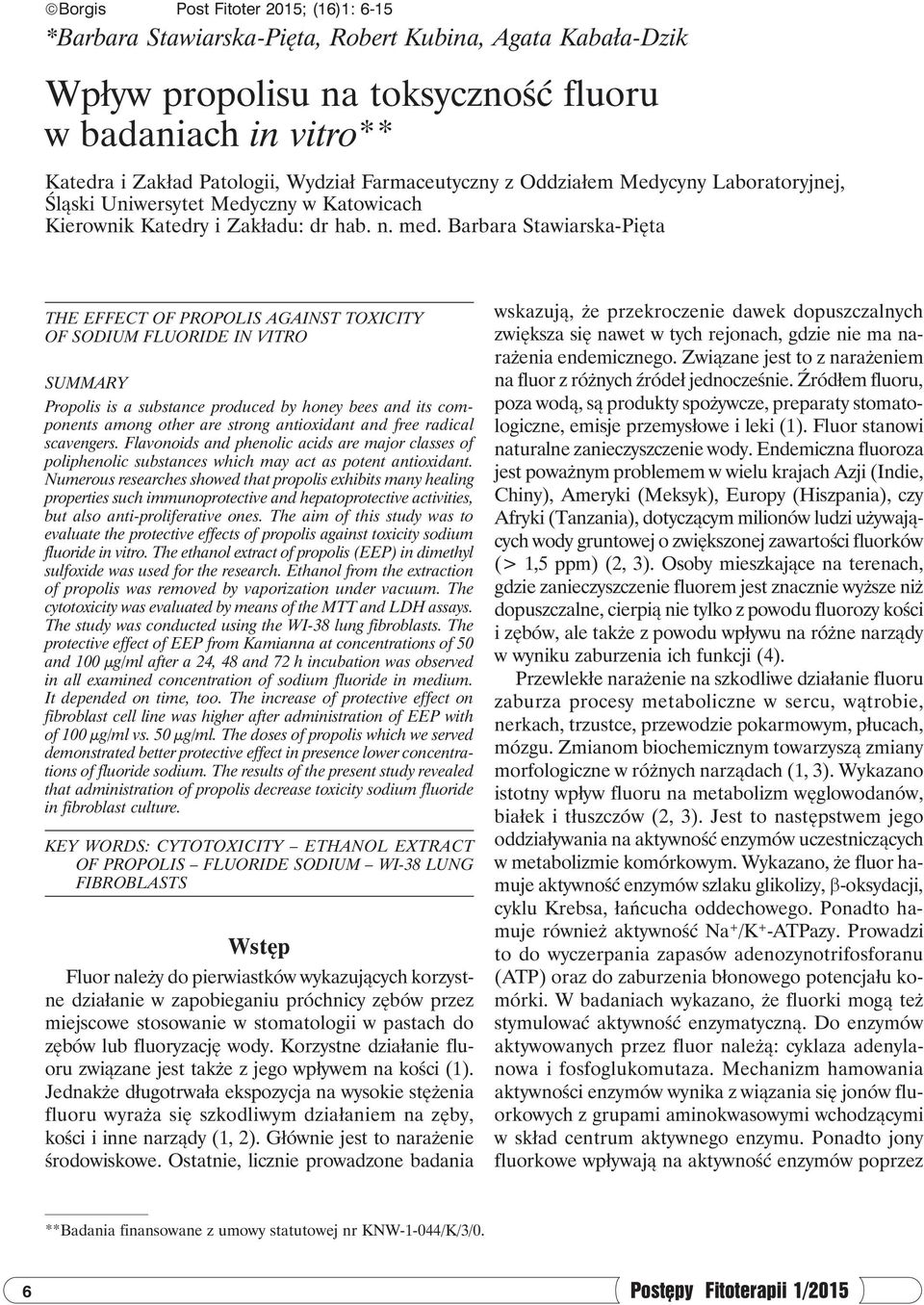 Barbara Stawiarska-Pięta THE EFFECT OF PROPOLIS AGAINST TOXICITY OF SODIUM FLUORIDE IN VITRO SUMMARY Propolis is a substance produced by honey bees and its components among other are strong