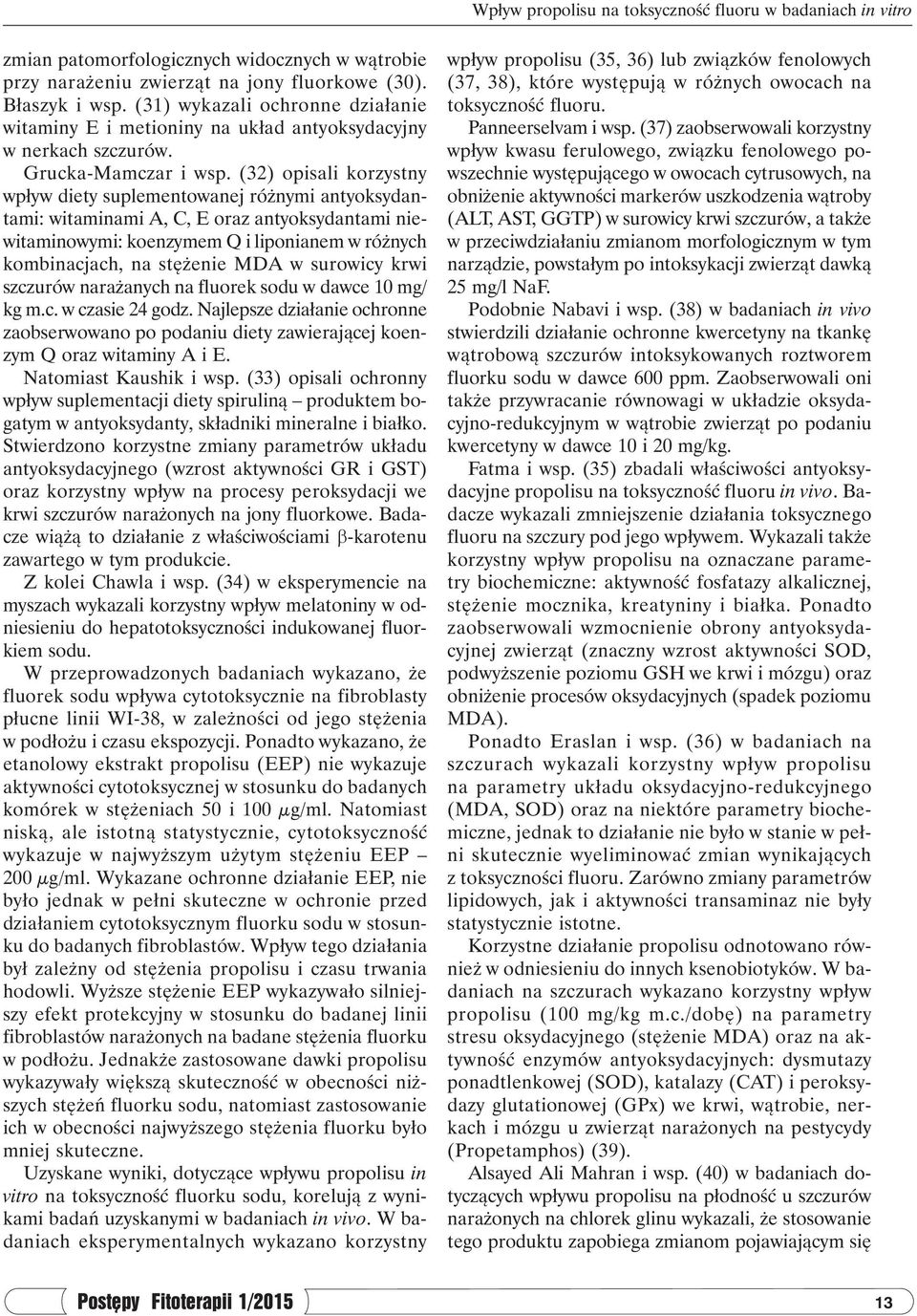 (32) opisali korzystny wpływ diety suplementowanej różnymi antyoksydantami: witaminami A, C, E oraz antyoksydantami niewitaminowymi: koenzymem Q i liponianem w różnych kombinacjach, na stężenie MDA w