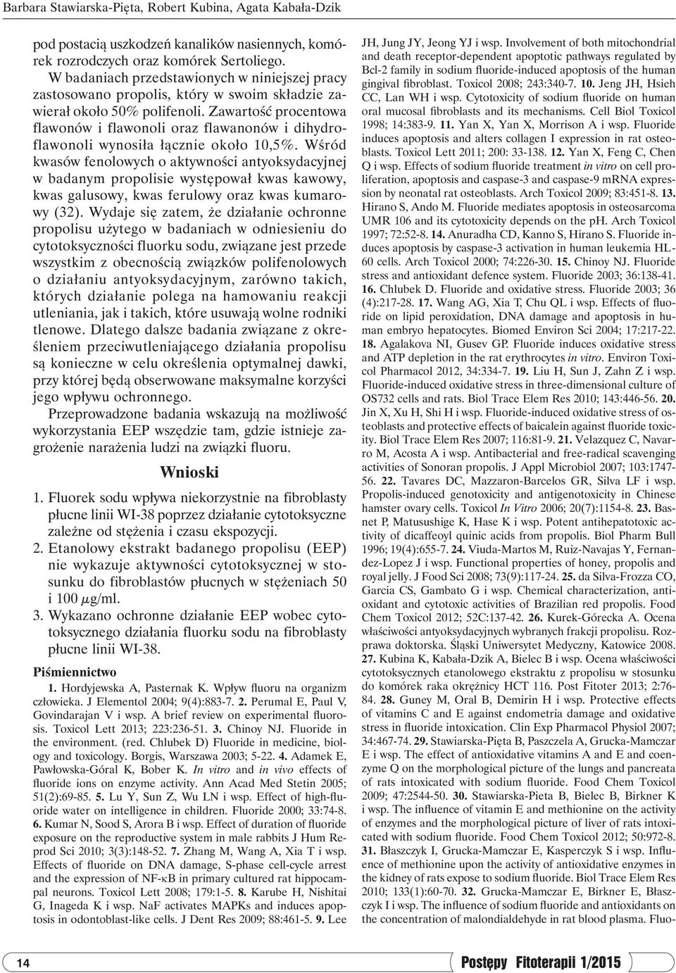 Toxicol 2008; 243:340-7. 10. Jeng JH, Hsieh CC, Lan WH i wsp. Cytotoxicity of sodium fluoride on human oral mucosal fibroblasts and its mechanisms. Cell Biol Toxicol 1998; 14:383-9. 11.