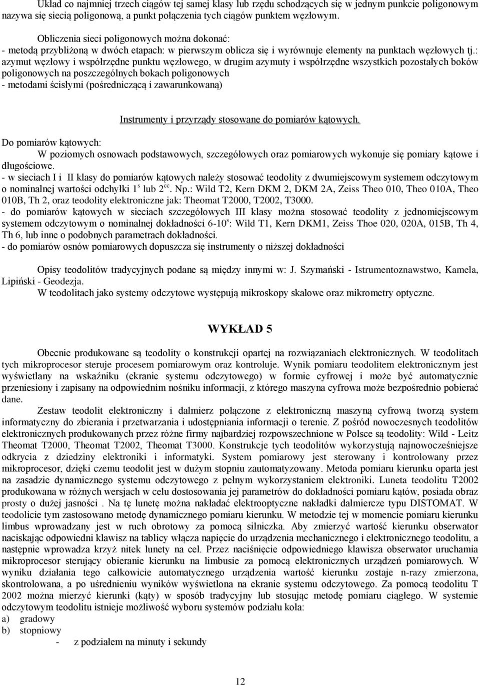 : azyut węzłowy i współrzęne punktu węzłowego, w rugi azyuty i współrzęne wszystkic pozostałyc oków poligonowyc na poszczególnyc okac poligonowyc - etoai ścisłyi (pośreniczącą i zawarunkowaną