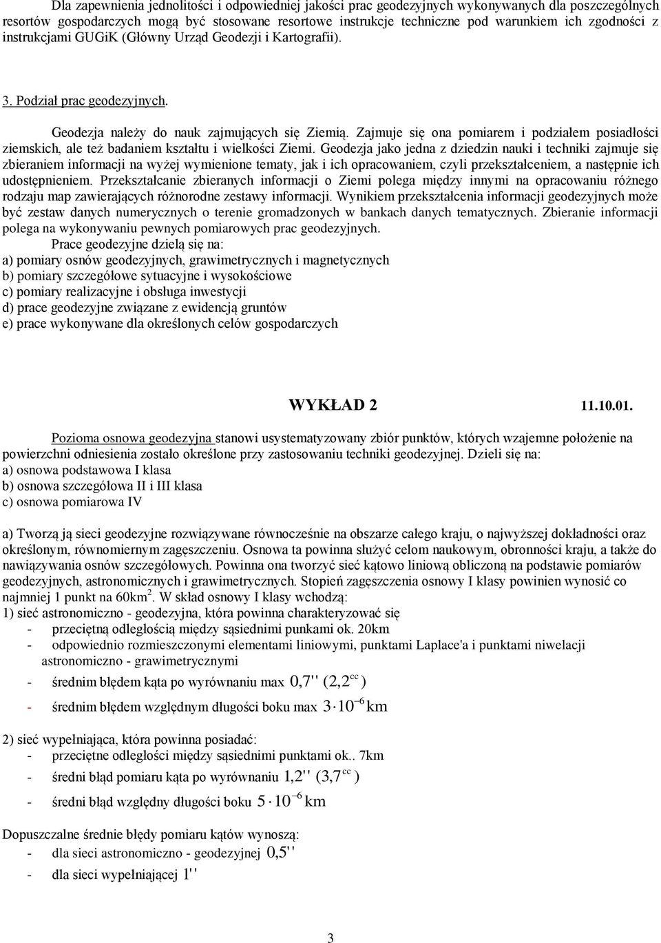 Zajuje się ona poiare i poziałe posiałości zieskic, ale też aanie kształtu i wielkości Ziei.