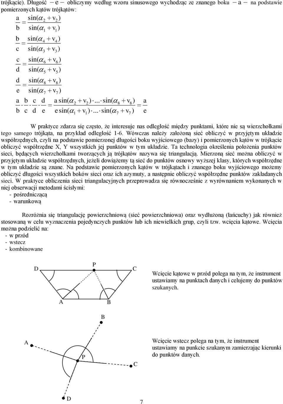 asin( v... sin( 8 v8 c e esin( v... sin( v 7 7 W praktyce zarza się często, że interesuje nas oległość ięzy punktai, które nie są wierzcołkai tego saego trójkąta, na przykła oległość -6.