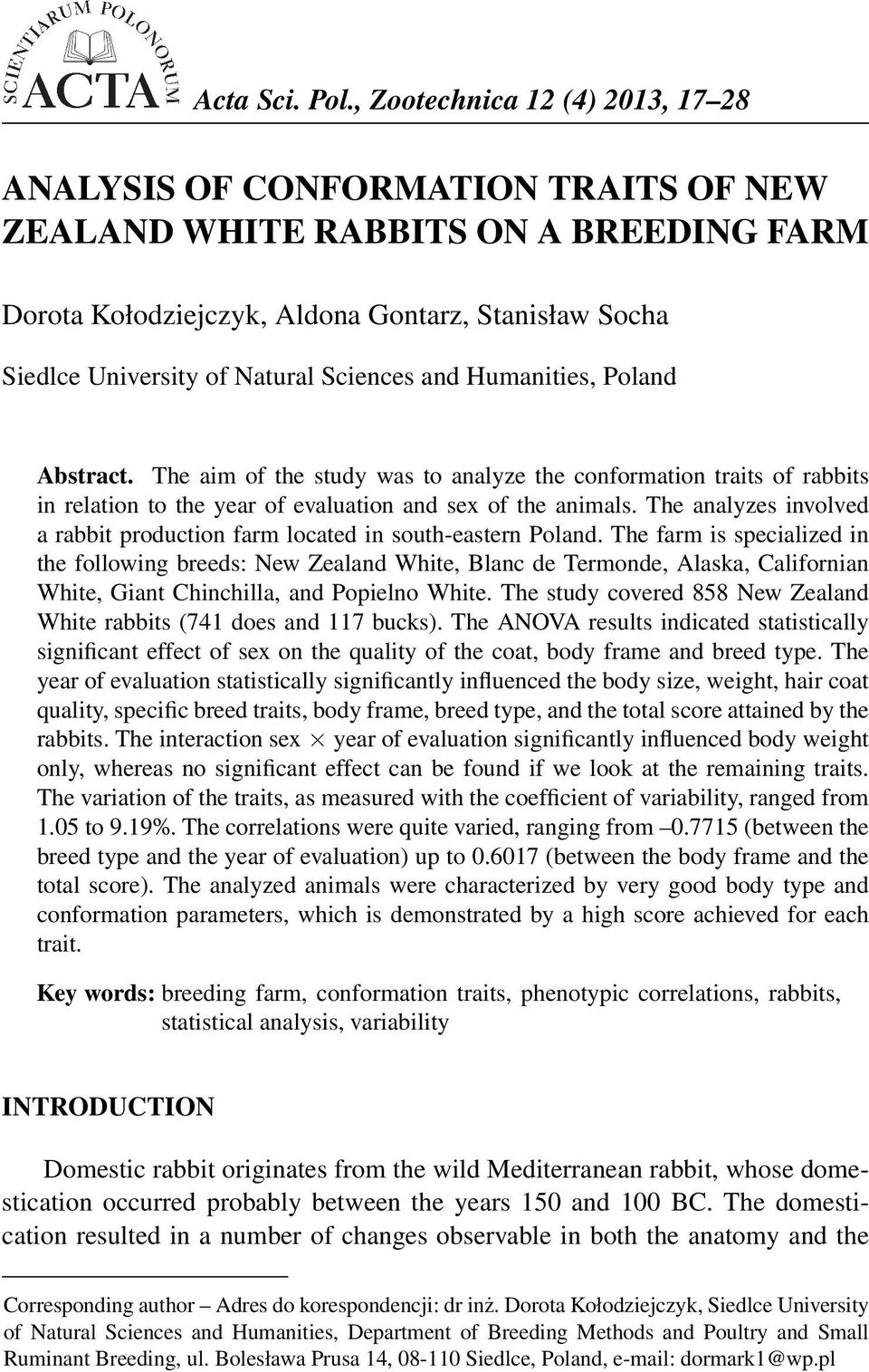 Sciences and Humanities, Poland Abstract. The aim of the study was to analyze the conformation traits of rabbits in relation to the year of evaluation and sex of the animals.
