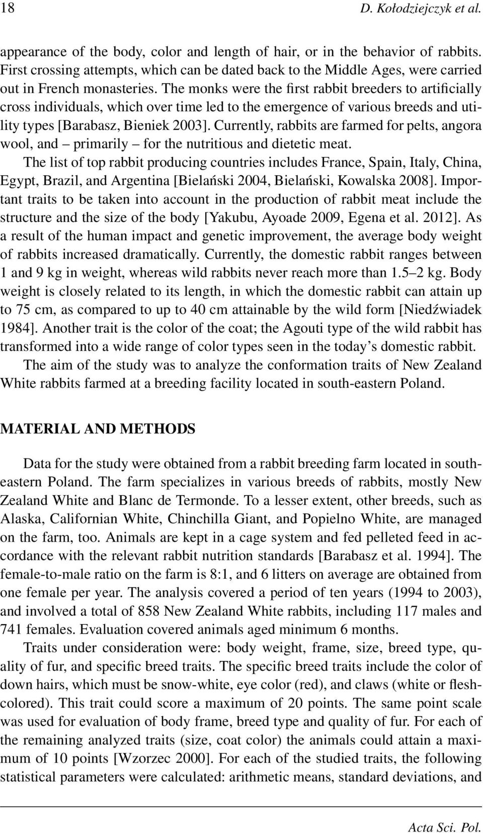 The monks were the first rabbit breeders to artificially cross individuals, which over time led to the emergence of various breeds and utility types [Barabasz, Bieniek 2003].