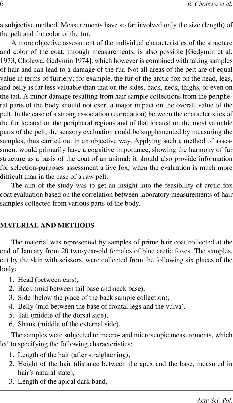 1973, Cholewa, Gedymin 1974], which however is combined with taking samples of hair and can lead to a damage of the fur.