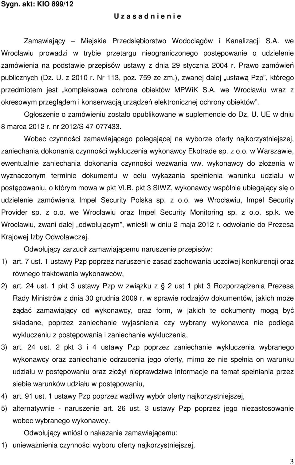 Nr 113, poz. 759 ze zm.), zwanej dalej ustawą Pzp, którego przedmiotem jest kompleksowa ochrona obiektów MPWiK S.A.