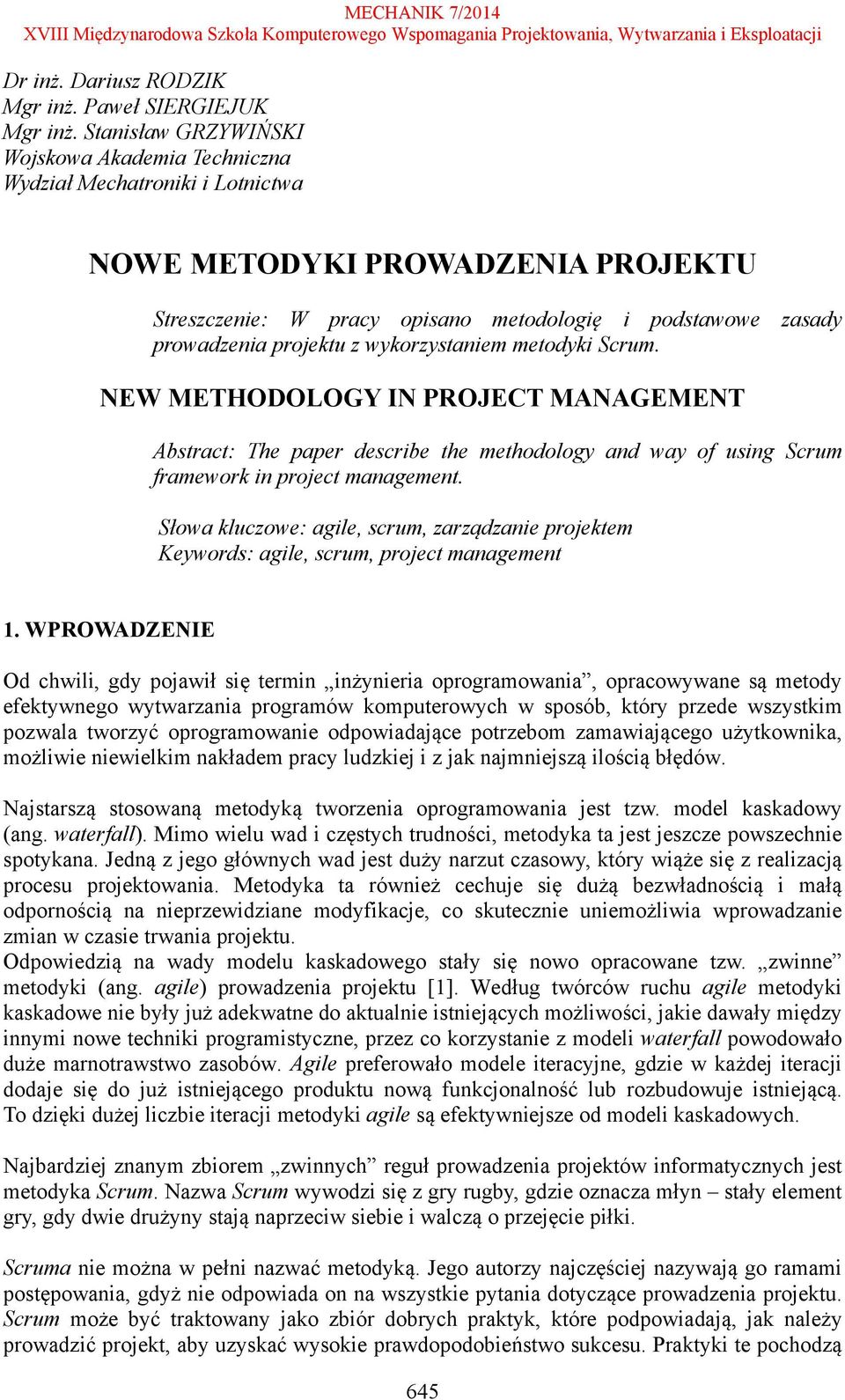 projektu z wykorzystaniem metodyki Scrum. NEW METHODOLOGY IN PROJECT MANAGEMENT Abstract: The paper describe the methodology and way of using Scrum framework in project management.