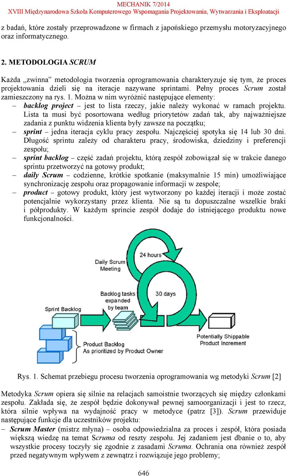 Pełny proces Scrum został zamieszczony na rys. 1. Można w nim wyróżnić następujące elementy: backlog project jest to lista rzeczy, jakie należy wykonać w ramach projektu.